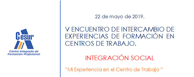 V ENCUENTRO DE INTERCAMBIO DE EXPERIENCIAS DE FORMACIÓN EN CENTROS DE TRABAJO V ENCUENTRO DE INTERCAMBIO DE EXPERIENCIAS DE FORMACIÓN EN CENTROS DE TRABAJO